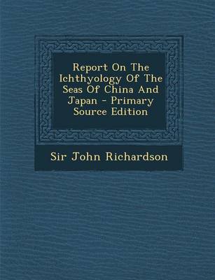 Book cover for Report on the Ichthyology of the Seas of China and Japan - Primary Source Edition