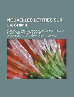 Book cover for Nouvelles Lettres Sur La Chimie; Consideree Dans Ses Applications A L'Industrie, a la Physiologie Et A L'Agriculture