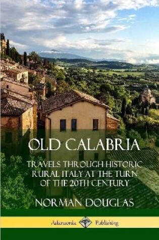 Cover of Old Calabria: Travels Through Historic Rural Italy at the Turn of the 20th Century (Hardcover)