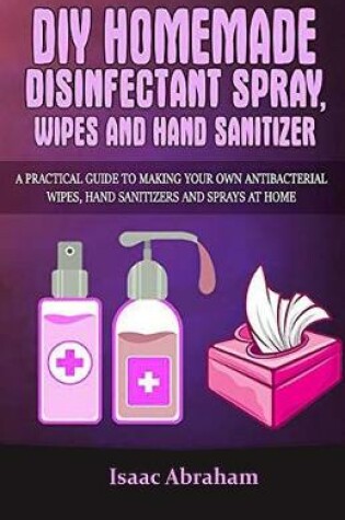 Cover of DIY Homemade Disinfectant Spray Wipes Sanitizer