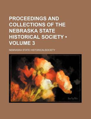 Book cover for Proceedings and Collections of the Nebraska State Historical Society (Volume 3)