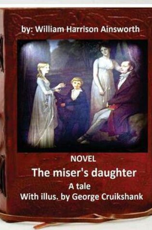 Cover of The miser's daughter, a tale. NOVEL With illus. by George Cruikshank (World's Classic
