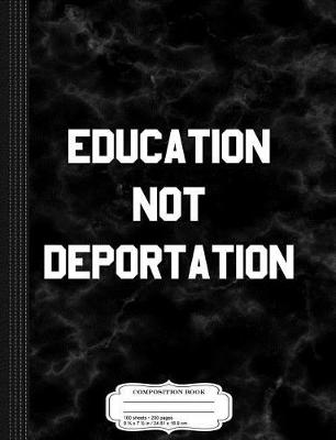 Book cover for Education Not Deporation Daca Composition Notebook