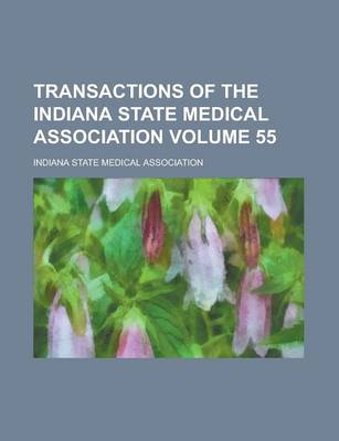 Book cover for Transactions of the Indiana State Medical Association Volume 55