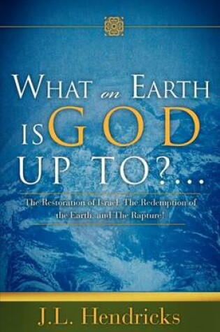 Cover of What on Earth Is God Up To?...