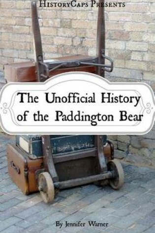 Cover of The Unofficial History of the Paddington Bear