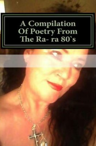 Cover of A Compilation of Poetry from the Ra- Ra 80s