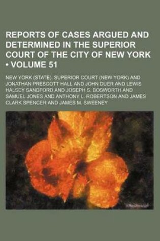 Cover of Reports of Cases Argued and Determined in the Superior Court of the City of New York (Volume 51 )