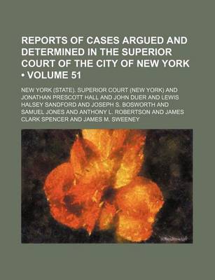 Book cover for Reports of Cases Argued and Determined in the Superior Court of the City of New York (Volume 51 )