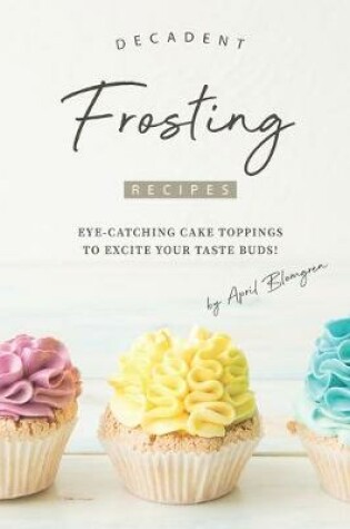 Cover of Decadent Frosting Recipes