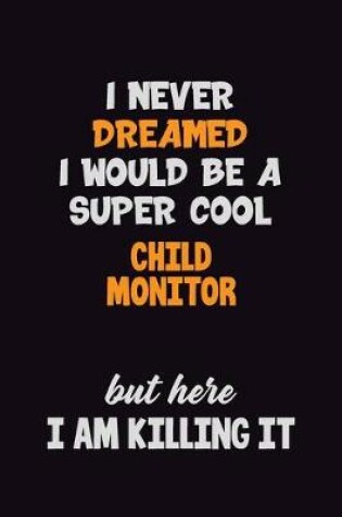 Cover of I Never Dreamed I would Be A Super Cool Child Monitor But Here I Am Killing It