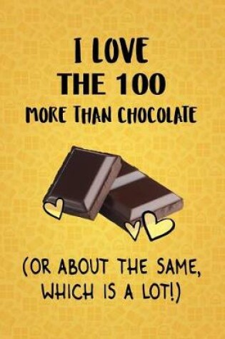 Cover of I Love The 100 More Than Chocolate (Or About The Same, Which Is A Lot!)