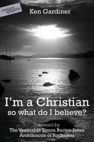 Cover of I'm a Christian, So What Do I Believe?