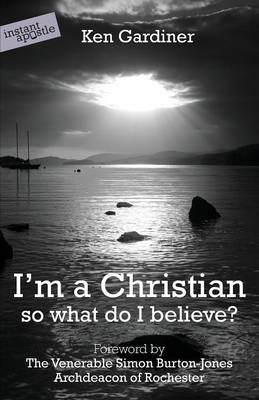 Book cover for I'm a Christian, So What Do I Believe?