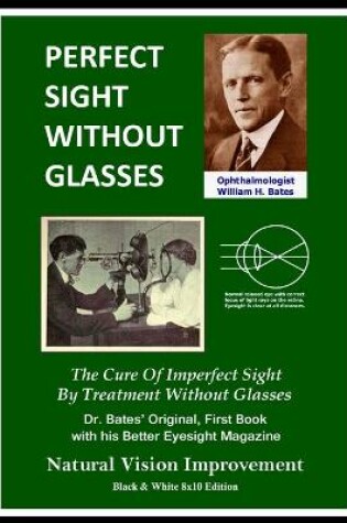 Cover of Perfect Sight Without Glasses - The Cure Of Imperfect Sight By Treatment Without Glasses