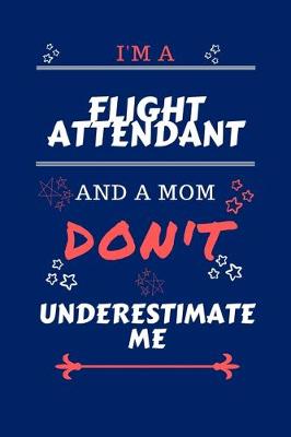 Book cover for I'm A Flight Attendant And A Mom Don't Underestimate Me