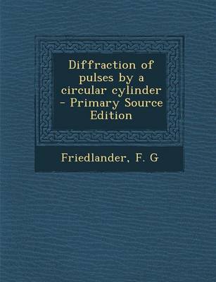 Book cover for Diffraction of Pulses by a Circular Cylinder - Primary Source Edition