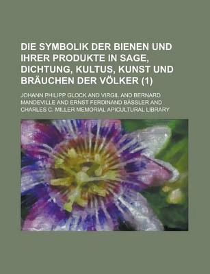 Book cover for Die Symbolik Der Bienen Und Ihrer Produkte in Sage, Dichtung, Kultus, Kunst Und Brauchen Der Volker (1)