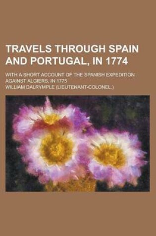 Cover of Travels Through Spain and Portugal, in 1774; With a Short Account of the Spanish Expedition Against Algiers, in 1775