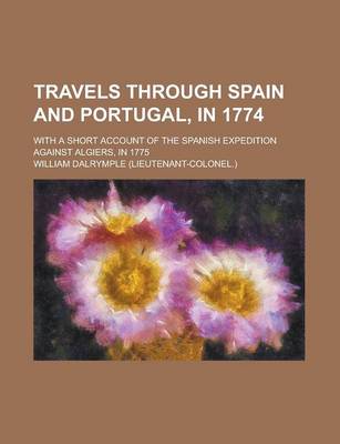 Book cover for Travels Through Spain and Portugal, in 1774; With a Short Account of the Spanish Expedition Against Algiers, in 1775