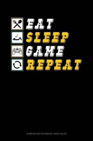 Cover of Eat Sleep Game Repeat