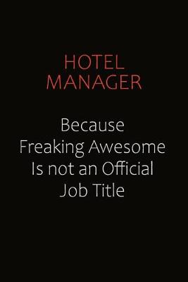 Book cover for Hotel Manager Because Freaking Awesome Is Not An Official Job Title