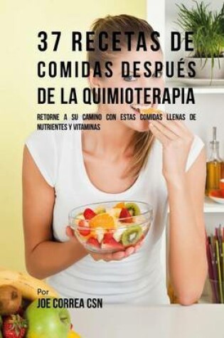 Cover of 37 Recetas De Comidas Despues De La Quimioterapia