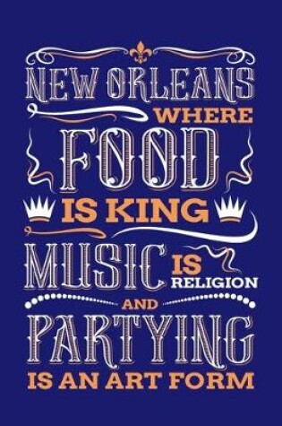 Cover of New Orleans Where Food is King Music is Religion and Partying is And Art Form