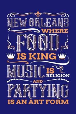 Book cover for New Orleans Where Food is King Music is Religion and Partying is And Art Form