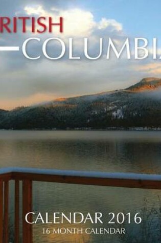 Cover of BRITISH COLUMBIA Calendar 2016