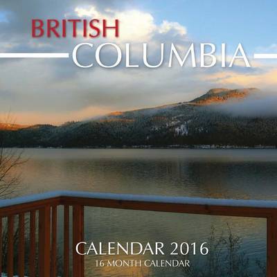 Book cover for BRITISH COLUMBIA Calendar 2016