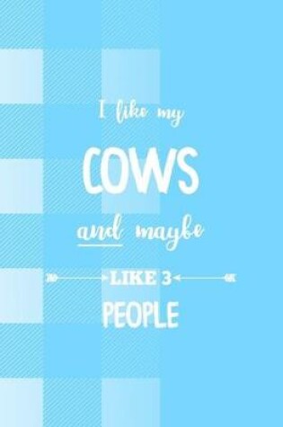 Cover of I Like My Cows And Maybe Like 3 People