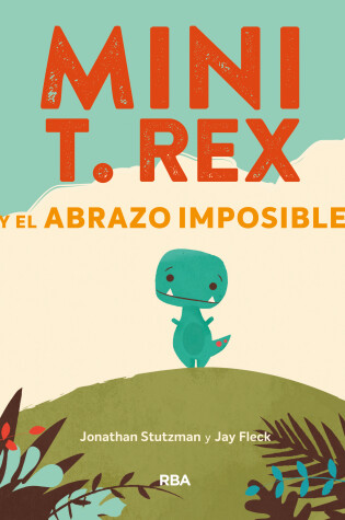 Cover of Mini T. Rex y el abrazo imposible / Tiny T. Rex and the Impossible Hug
