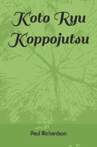 Cover of Koto Ryu Koppojutsu 虎倒流骨法術