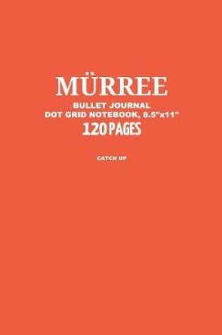 Cover of Murree Bullet Journal, Catch Up, Dot Grid Notebook, 8.5" x 11", 120 Pages