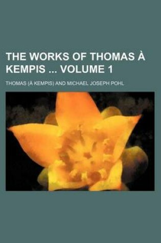 Cover of The Works of Thomas a Kempis Volume 1