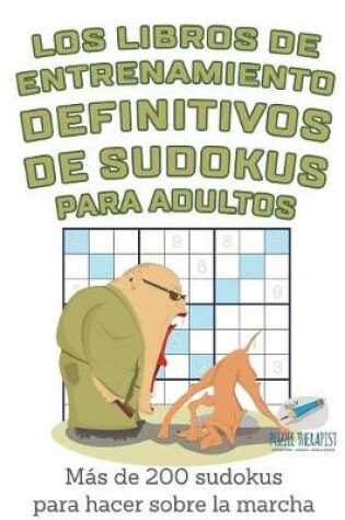 Cover of Los libros de entrenamiento definitivos de sudokus para adultos Mas de 200 sudokus para hacer sobre la marcha