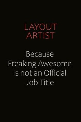 Cover of Layout Artist Because Freaking Awesome Is Not An Official Job Title