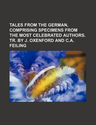 Book cover for Tales from the German, Comprising Specimens from the Most Celebrated Authors. Tr. by J. Oxenford and C.A. Feiling