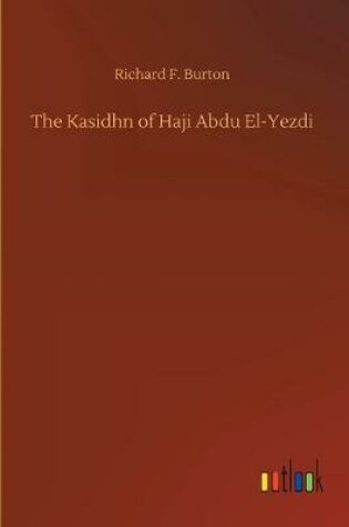 Cover of The Kasidhn of Haji Abdu El-Yezdi