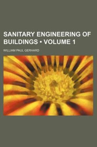 Cover of Sanitary Engineering of Buildings (Volume 1)