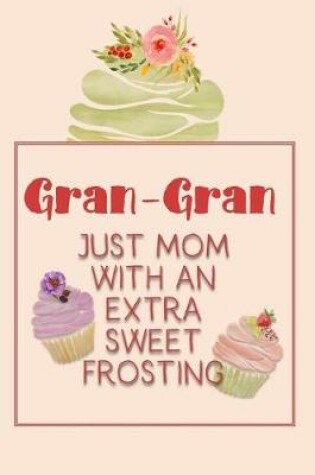 Cover of Gran-Gran Just Mom with an Extra Sweet Frosting