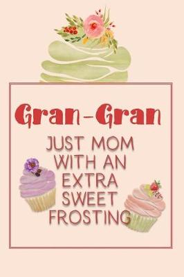 Book cover for Gran-Gran Just Mom with an Extra Sweet Frosting