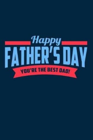 Cover of Happy Father's Day. You're the Best Dad!