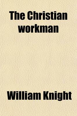 Book cover for The Christian Workman; A Memoir of William Robinson. with an Abstract of His Essay on the Sabbath