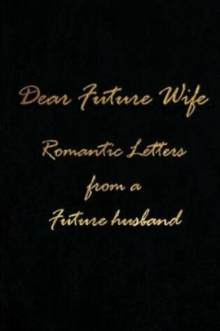 Cover of Dear Future Wife - Romantic Letters from a Future Husband