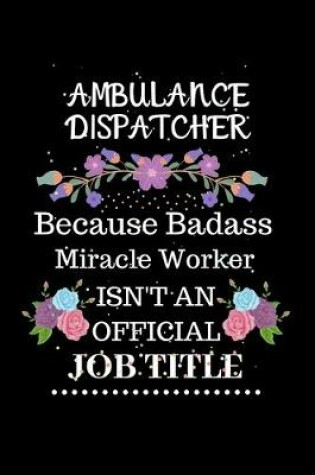 Cover of Ambulance dispatcher Because Badass Miracle Worker Isn't an Official Job Title
