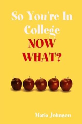 Cover of So You're In College: Now What?