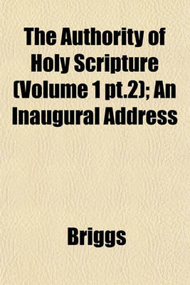 Book cover for The Authority of Holy Scripture (Volume 1 PT.2); An Inaugural Address