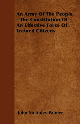 Book cover for An Army Of The People - The Constitution Of An Effective Force Of Trained Citizens